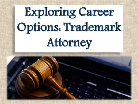 Exploring Career Options: Trademark Attorney
