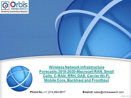 Wireless Network Infrastructure Forecasts: Macrocell RAN, Small Cells, C-RAN, RRH, DAS, Carrier Wi-Fi, Mobile Core, Backhaul and Fronthaul Phone.