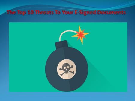 The Top 10 Threats to Your E-Signed Documents