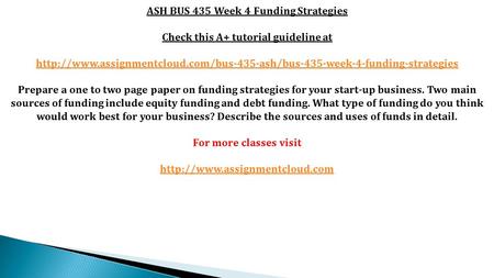 ASH BUS 435 Week 4 Funding Strategies Check this A+ tutorial guideline at