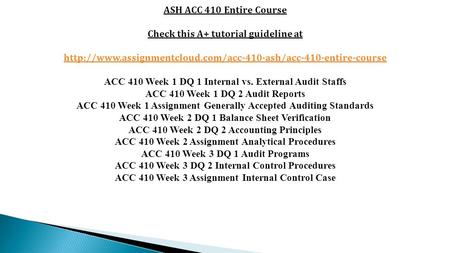 ASH ACC 410 Entire Course Check this A+ tutorial guideline at  ACC 410 Week 1 DQ 1 Internal.