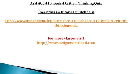 ASH ACC 410 week 4 Critical Thinking Quiz Check this A+ tutorial guideline at  thinking-quiz.