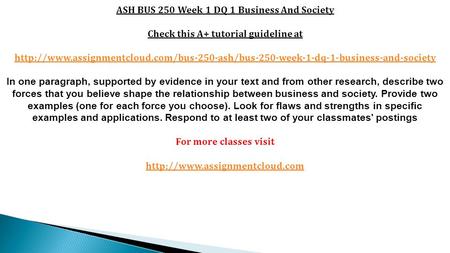 ASH BUS 250 Week 1 DQ 1 Business And Society Check this A+ tutorial guideline at