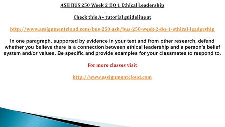 ASH BUS 250 Week 2 DQ 1 Ethical Leadership Check this A+ tutorial guideline at