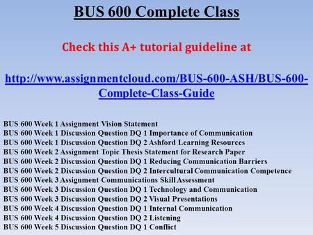 BUS 600 Complete Class Check this A+ tutorial guideline at  Complete-Class-Guide BUS 600 Week 1 Assignment.