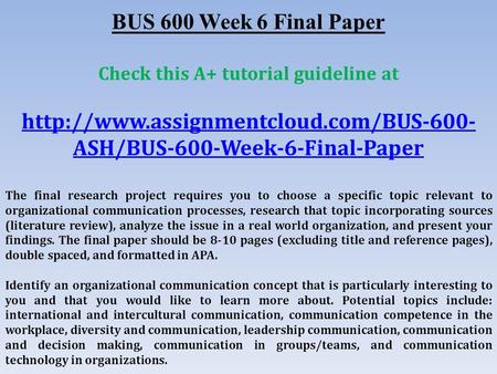 BUS 600 Week 6 Final Paper Check this A+ tutorial guideline at  ASH/BUS-600-Week-6-Final-Paper The final research.