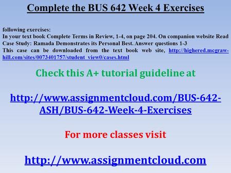 Complete the BUS 642 Week 4 Exercises following exercises: In your text book Complete Terms in Review, 1-4, on page 204. On companion website Read Case.