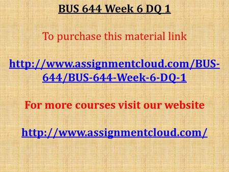BUS 644 Week 6 DQ 1 To purchase this material link  644/BUS-644-Week-6-DQ-1 For more courses visit our website