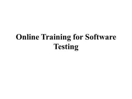 Online Training for Software Testing. Versatility of online training as reached burgeons; along with their current jobs everyone wants to be multitasking.
