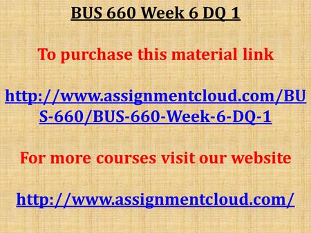 BUS 660 Week 6 DQ 1 To purchase this material link  S-660/BUS-660-Week-6-DQ-1 For more courses visit our website