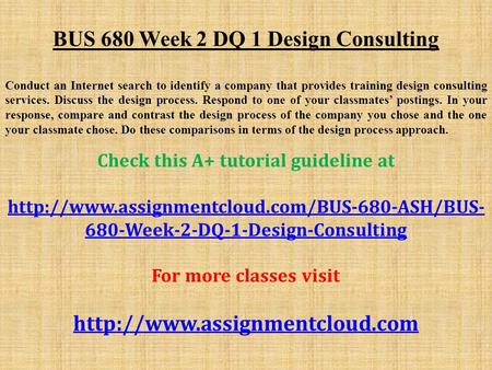 BUS 680 Week 2 DQ 1 Design Consulting Conduct an Internet search to identify a company that provides training design consulting services. Discuss the design.