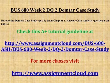 BUS 680 Week 2 DQ 2 Domtar Case Study Reread the Domtar Case Study (p.1-3) from Chapter 1. Answer Case Analysis question 1 on page 2 Check this A+ tutorial.