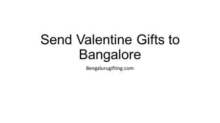 Send Valentine Gifts to Bangalore Bengalurugifting.com.