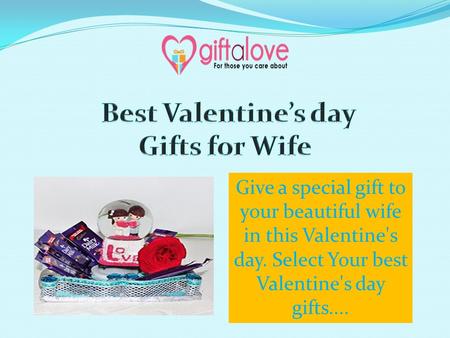 Give a special gift to your beautiful wife in this Valentine's day. Select Your best Valentine's day gifts....