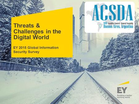 Threats & Challenges in the Digital World EY 2015 Global Information Security Survey.