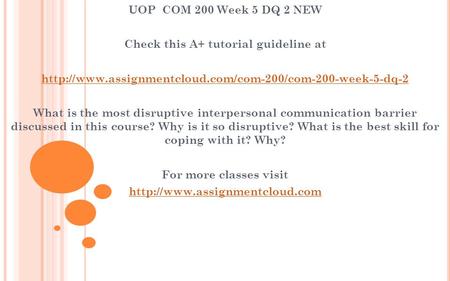 UOP COM 200 Week 5 DQ 2 NEW Check this A+ tutorial guideline at  What is the most disruptive.