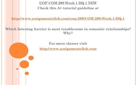 UOP COM 200 Week 1 DQ 1 NEW Check this A+ tutorial guideline at  Which listening barrier is most.