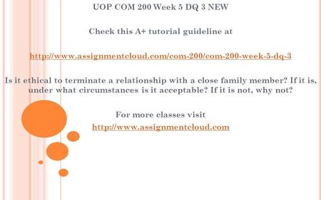 UOP COM 200 Week 5 DQ 3 NEW Check this A+ tutorial guideline at  Is it ethical to terminate a.