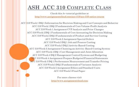 ASH ACC 310 C OMPLETE C LASS Check this A+ tutorial guideline at  ACC 310 Week 1 DQ 1 Information.