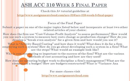 ASH ACC 310 W EEK 5 F INAL P APER Check this A+ tutorial guideline at  Focus of the Final.