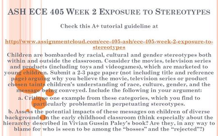 ASH ECE 405 W EEK 2 E XPOSURE TO S TEREOTYPES Check this A+ tutorial guideline at