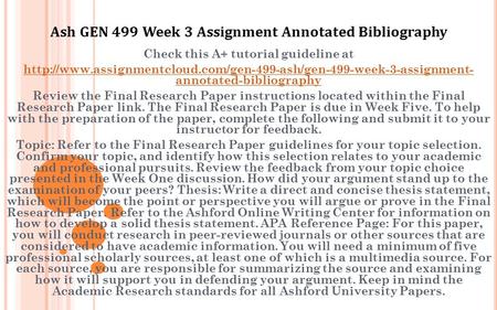 Check this A+ tutorial guideline at  annotated-bibliography Review the Final Research.