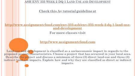 ASH ENV 333 W EEK 2 DQ 1 L AND U SE AND D EVELOPMENT Check this A+ tutorial guideline at