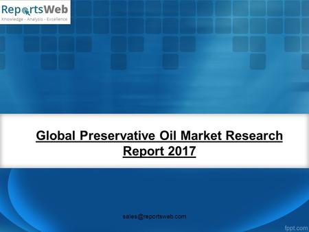 Global Preservative Oil Market Research Report 2017