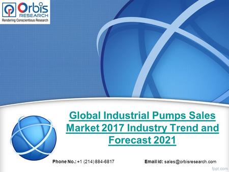 Global Industrial Pumps Sales Market 2017 Industry Trend and Forecast 2021 Phone No.: +1 (214) id: