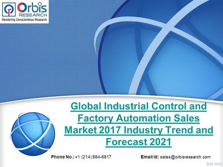 Global Industrial Control and Factory Automation Sales Market 2017 Industry Trend and Forecast 2021 Phone No.: +1 (214) id: