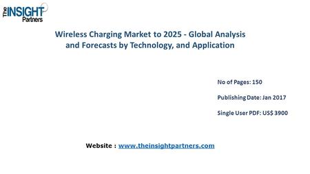 Wireless Charging Market to Global Analysis and Forecasts by Technology, and Application No of Pages: 150 Publishing Date: Jan 2017 Single User.