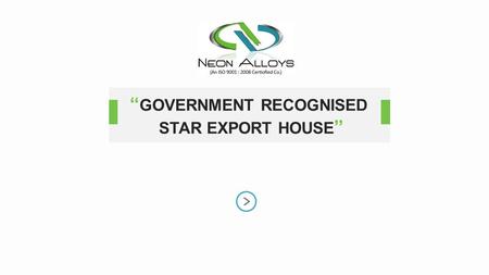 “ GOVERNMENT RECOGNISED STAR EXPORT HOUSE ”. SUPPLIER & EXPORTER OF – STEEL MATERIALS ABOUT NEON ALLOYS Neon Alloys is a young, dynamic company which.