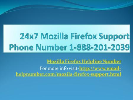 Mozilla Firefox Helpline Number For more info visit-http://www. - helpnumber.com/mozila-firefox-support.htmlhttp://www. - helpnumber.com/mozila-firefox-support.html.