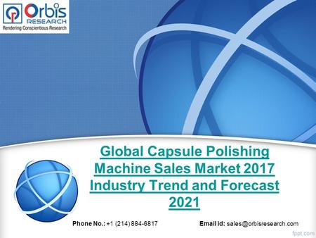 Global Capsule Polishing Machine Sales Market 2017 Industry Trend and Forecast 2021 Phone No.: +1 (214) id: