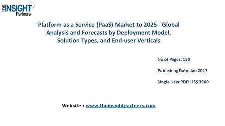 Platform as a Service (PaaS) Market to Global Analysis and Forecasts by Deployment Model, Solution Types, and End-user Verticals No of Pages: 150.