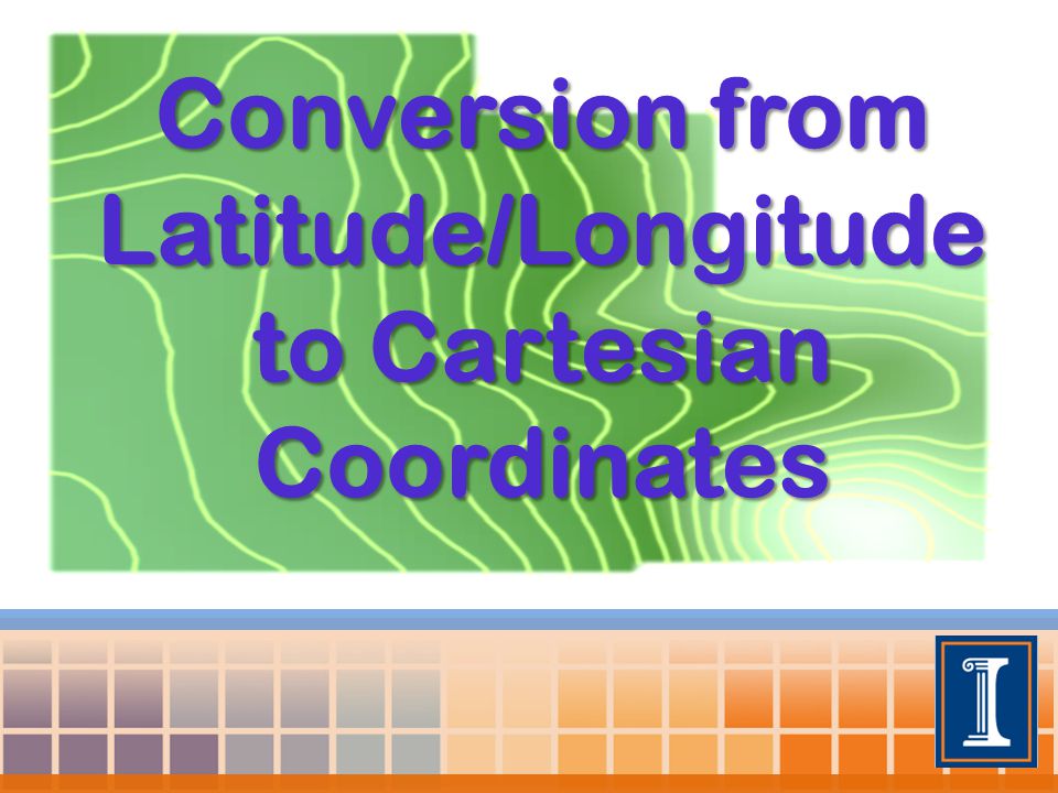 Conversion from Latitude/Longitude to Coordinates - ppt video online