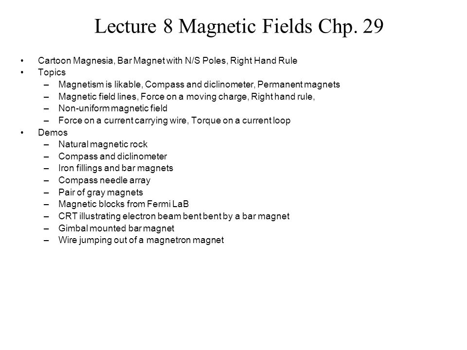 Lecture 8 Magnetic Fields Chp. 29 Cartoon Magnesia, Bar Magnet with N/S  Poles, Right Hand Rule Topics –Magnetism is likable, Compass and  diclinometer, - ppt download