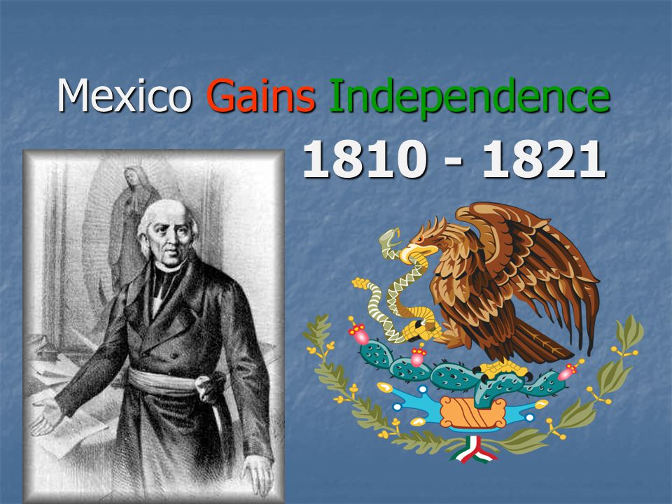 Mexico Gains Independence - ppt video online download
