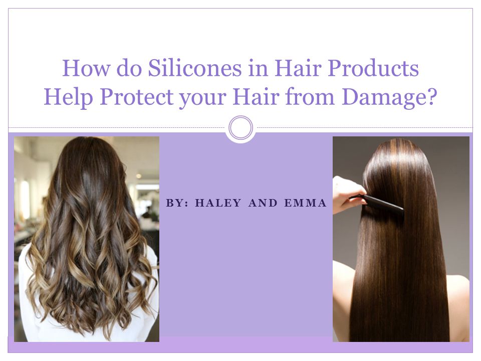 BY: HALEY AND EMMA How do Silicones in Hair Products Help Protect your Hair  from Damage? - ppt download
