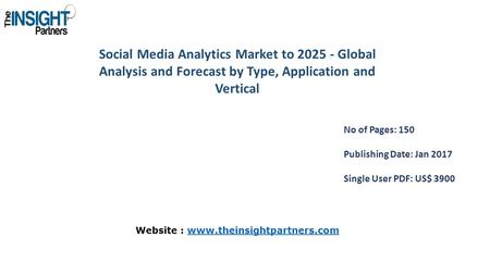 Social Media Analytics Market to Global Analysis and Forecast by Type, Application and Vertical No of Pages: 150 Publishing Date: Jan 2017 Single.