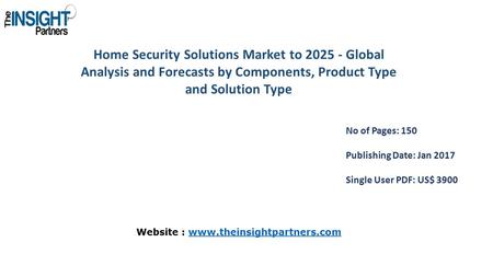 Home Security Solutions Market to Global Analysis and Forecasts by Components, Product Type and Solution Type No of Pages: 150 Publishing Date: