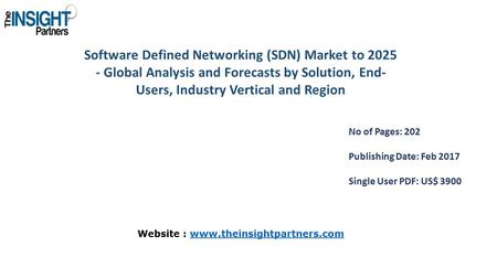 Software Defined Networking (SDN) Market to Global Analysis and Forecasts by Solution, End- Users, Industry Vertical and Region No of Pages: 202.