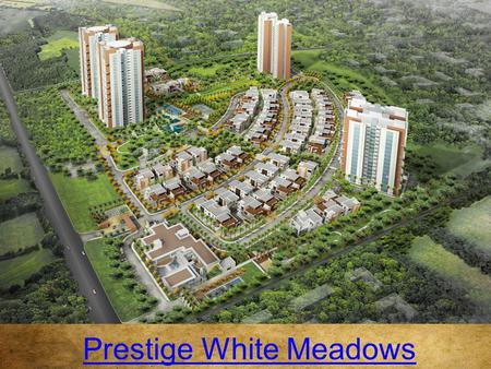 Prestige White Meadows. Overview  Prestige White Meadows is a new ready to move in Villa project by the top builder Prestige Group, Placed at Whitefield,