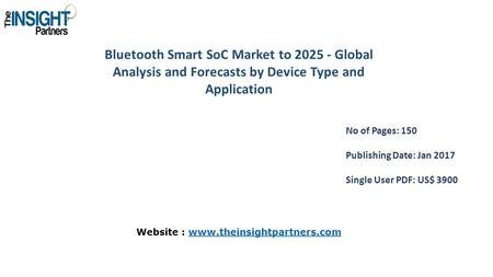 Bluetooth Smart SoC Market to Global Analysis and Forecasts by Device Type and Application No of Pages: 150 Publishing Date: Jan 2017 Single User.