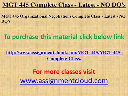 MGT 445 Complete Class - Latest - NO DQ's MGT 445 Organizational Negotiations Complete Class - Latest - NO DQ's To purchase this material click below link.