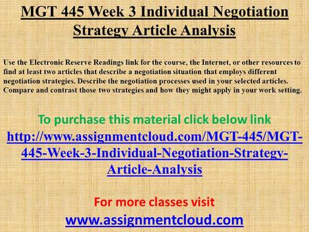 MGT 445 Week 3 Individual Negotiation Strategy Article Analysis Use the Electronic Reserve Readings link for the course, the Internet, or other resources.