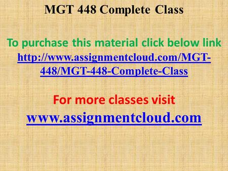 MGT 448 Complete Class To purchase this material click below link  448/MGT-448-Complete-Class For more classes visit.