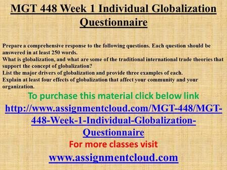MGT 448 Week 1 Individual Globalization Questionnaire Prepare a comprehensive response to the following questions. Each question should be answered in.