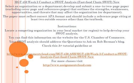 MGT 450 Week 3 Conduct a SWOT Analysis (Fast-food Chain SWOT) New Select an organization or a department; develop and submit a one- to two- page paper.