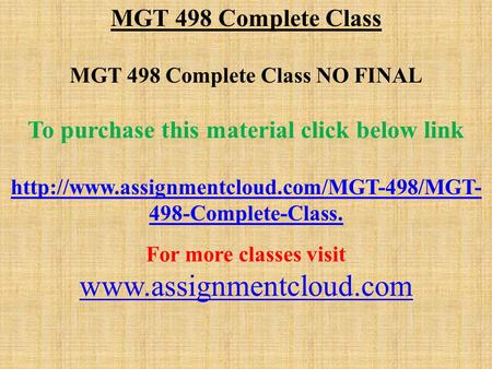 MGT 498 Complete Class MGT 498 Complete Class NO FINAL To purchase this material click below link  498-Complete-Class.